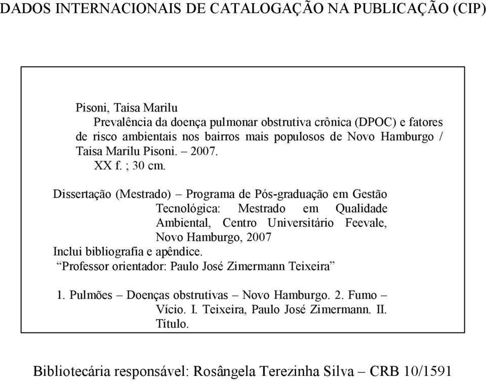 Dissertação (Mestrado) Programa de Pós graduação em Gestão Tecnológica: Mestrado em Qualidade Ambiental, Centro Universitário Feevale, Novo Hamburgo, 2007 Inclui