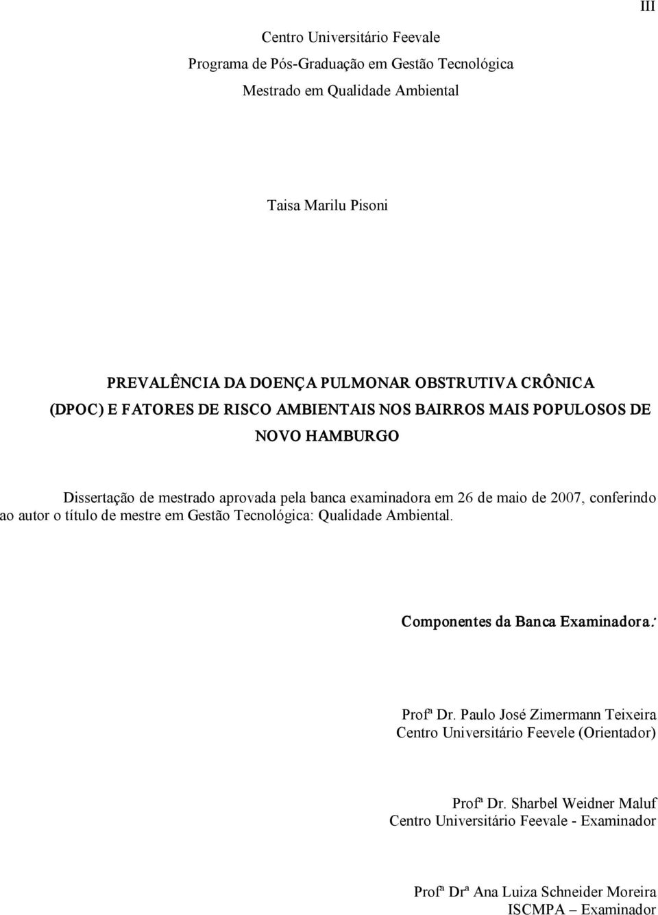 maio de 2007, conferindo ao autor o título de mestre em Gestão Tecnológica: Qualidade Ambiental. Componentes da Banca Examinadora: Profª Dr.