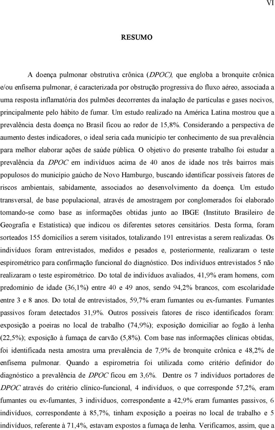 Um estudo realizado na América Latina mostrou que a prevalência desta doença no Brasil ficou ao redor de 15,8%.