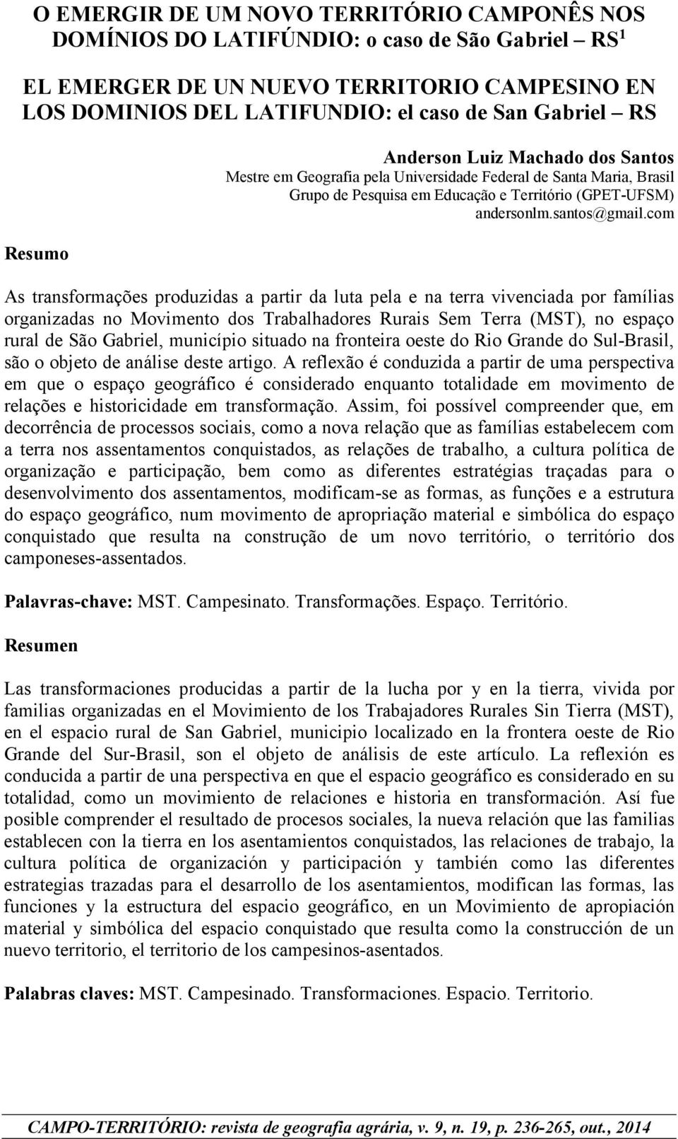 com As transformações produzidas a partir da luta pela e na terra vivenciada por famílias organizadas no Movimento dos Trabalhadores Rurais Sem Terra (MST), no espaço rural de São Gabriel, município