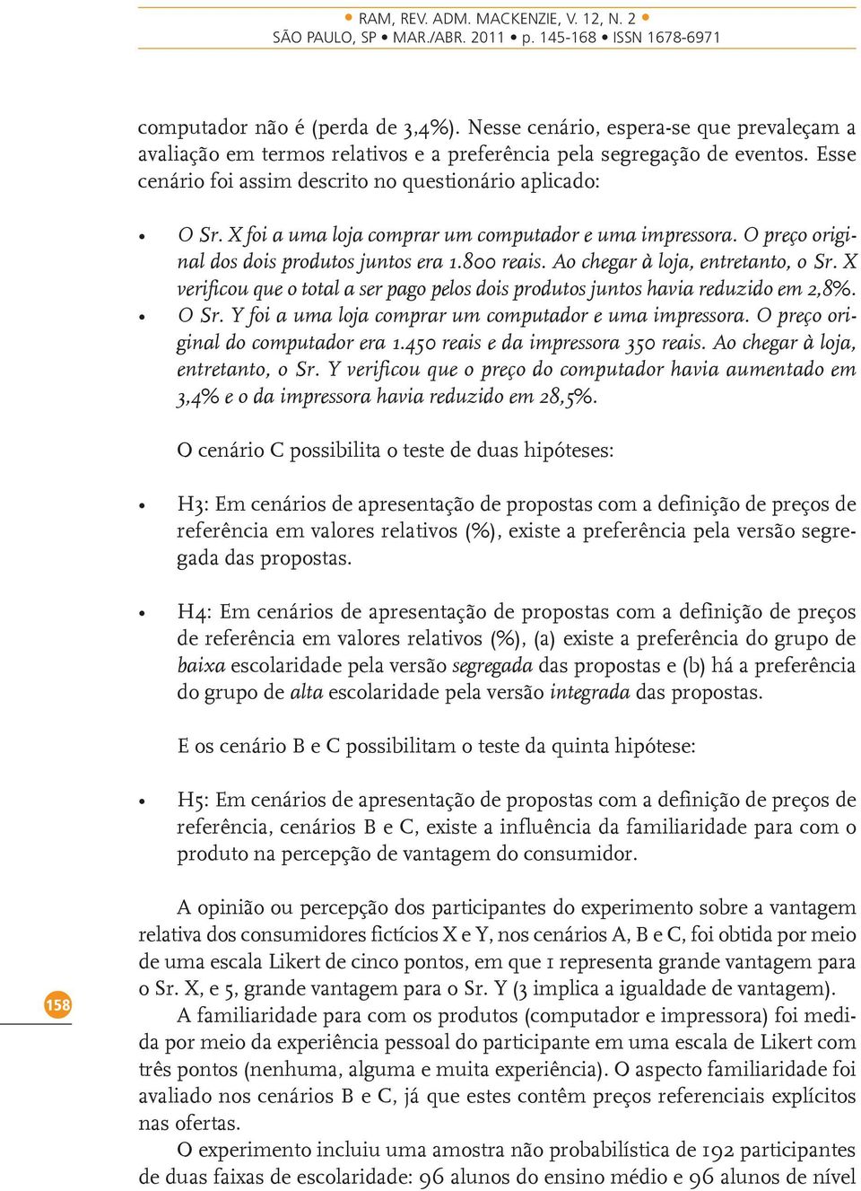 Ao chegar à loja, entretanto, o Sr. X verificou que o total a ser pago pelos dois produtos juntos havia reduzido em 2,8%. O Sr. Y foi a uma loja comprar um computador e uma impressora.