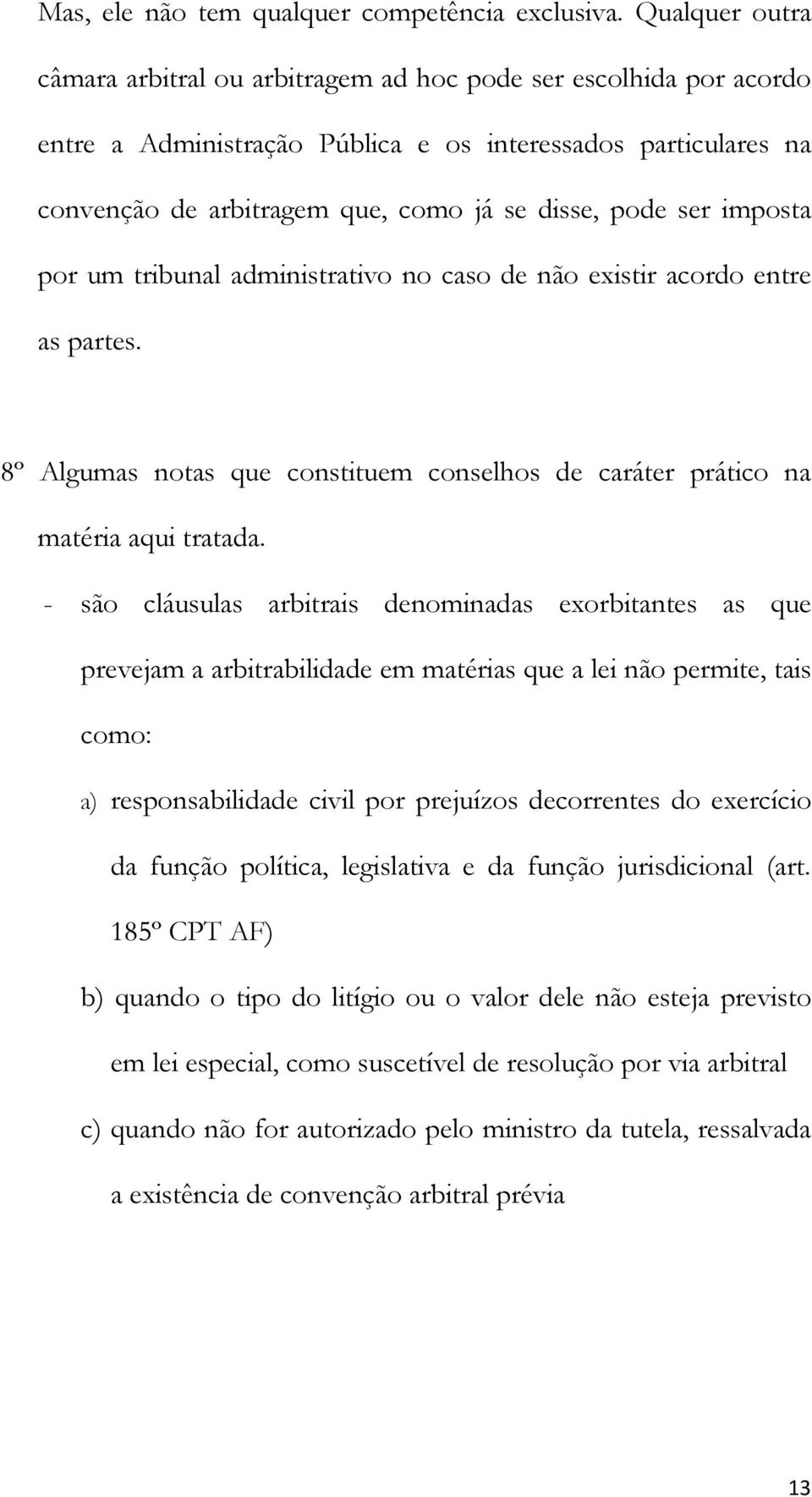 ser imposta por um tribunal administrativo no caso de não existir acordo entre as partes. 8º Algumas notas que constituem conselhos de caráter prático na matéria aqui tratada.