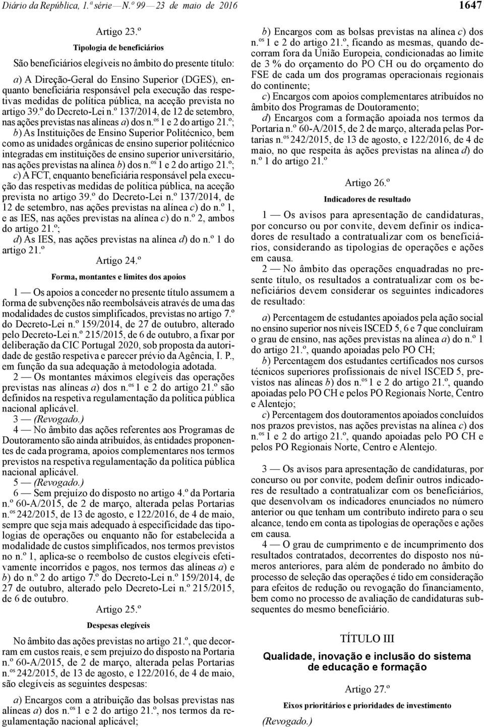 medidas de política pública, na aceção prevista no artigo 39.º do Decreto -Lei n.º 137/2014, de 12 de setembro, nas ações previstas nas alíneas a) dos n. os 1 e 2 do artigo 21.