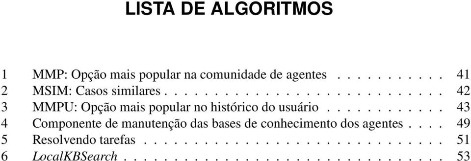 ........... 43 4 Componente de manutenção das bases de conhecimento dos agentes.