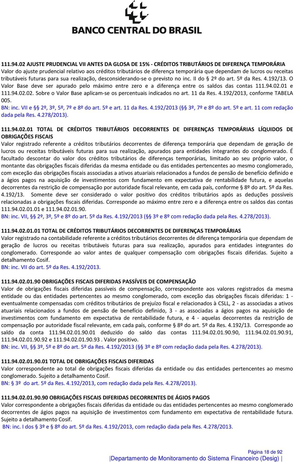 lucros ou receitas tributáveis futuras para sua realização, desconsiderando-se o previsto no inc. II do 2º do art. 5º da Res. 4.192/13.