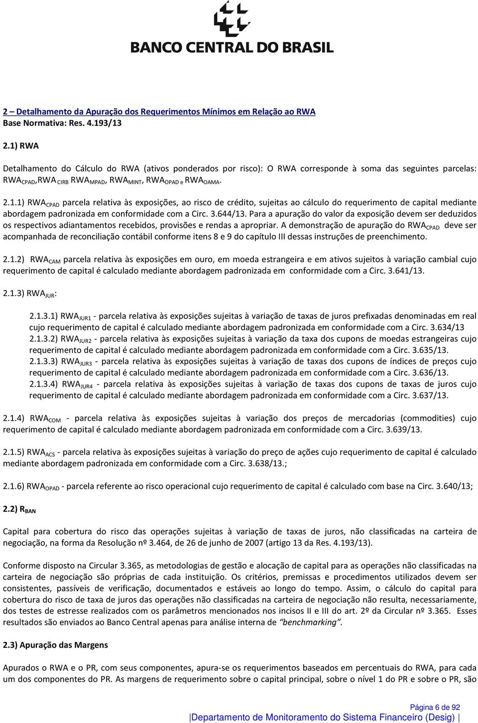 3.644/13. Para a apuração do valor da exposição devem ser deduzidos os respectivos adiantamentos recebidos, provisões e rendas a apropriar.