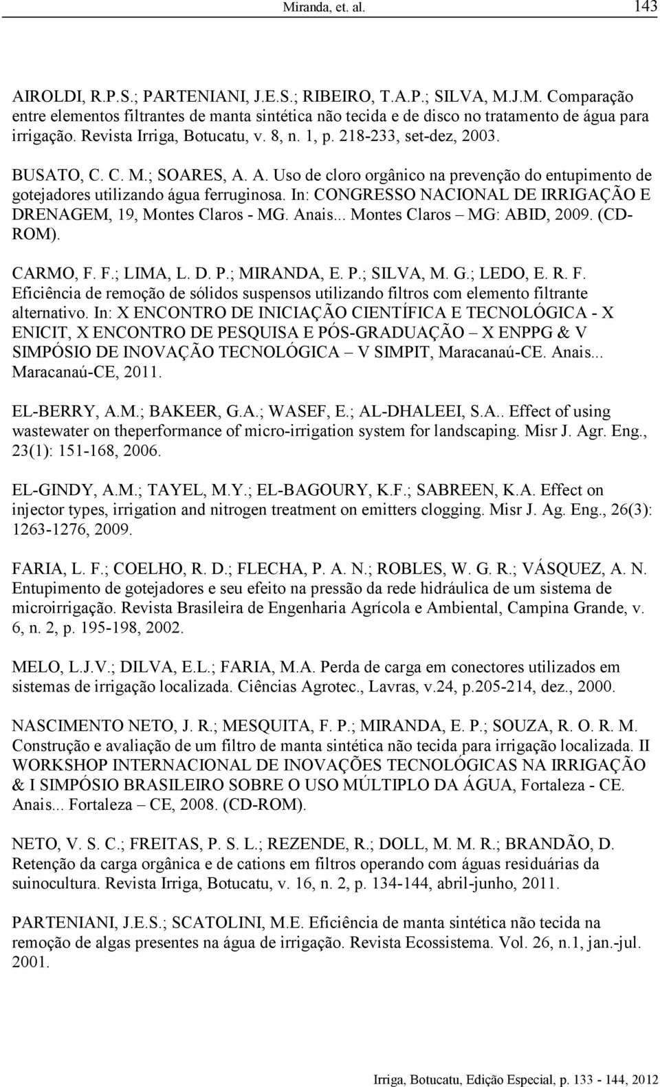 In: CONGRESSO NACIONAL DE IRRIGAÇÃO E DRENAGEM, 19, Montes Claros - MG. Anais... Montes Claros MG: ABID, 2009. (CD- ROM). CARMO, F.