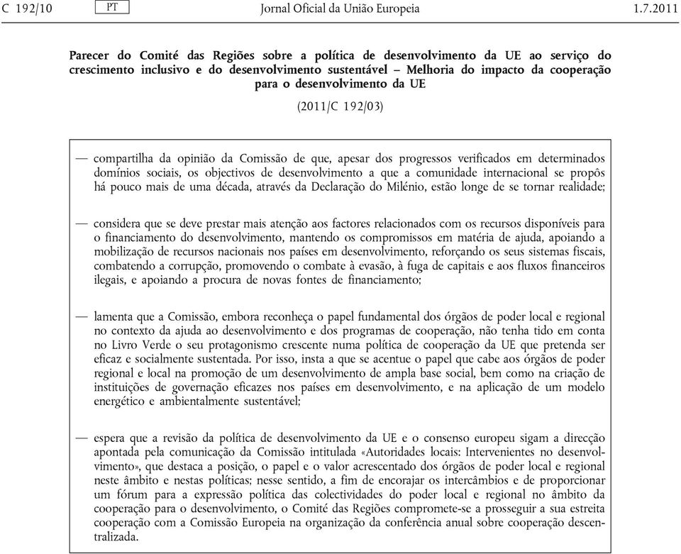 desenvolvimento da UE (2011/C 192/03) compartilha da opinião da Comissão de que, apesar dos progressos verificados em determinados domínios sociais, os objectivos de desenvolvimento a que a