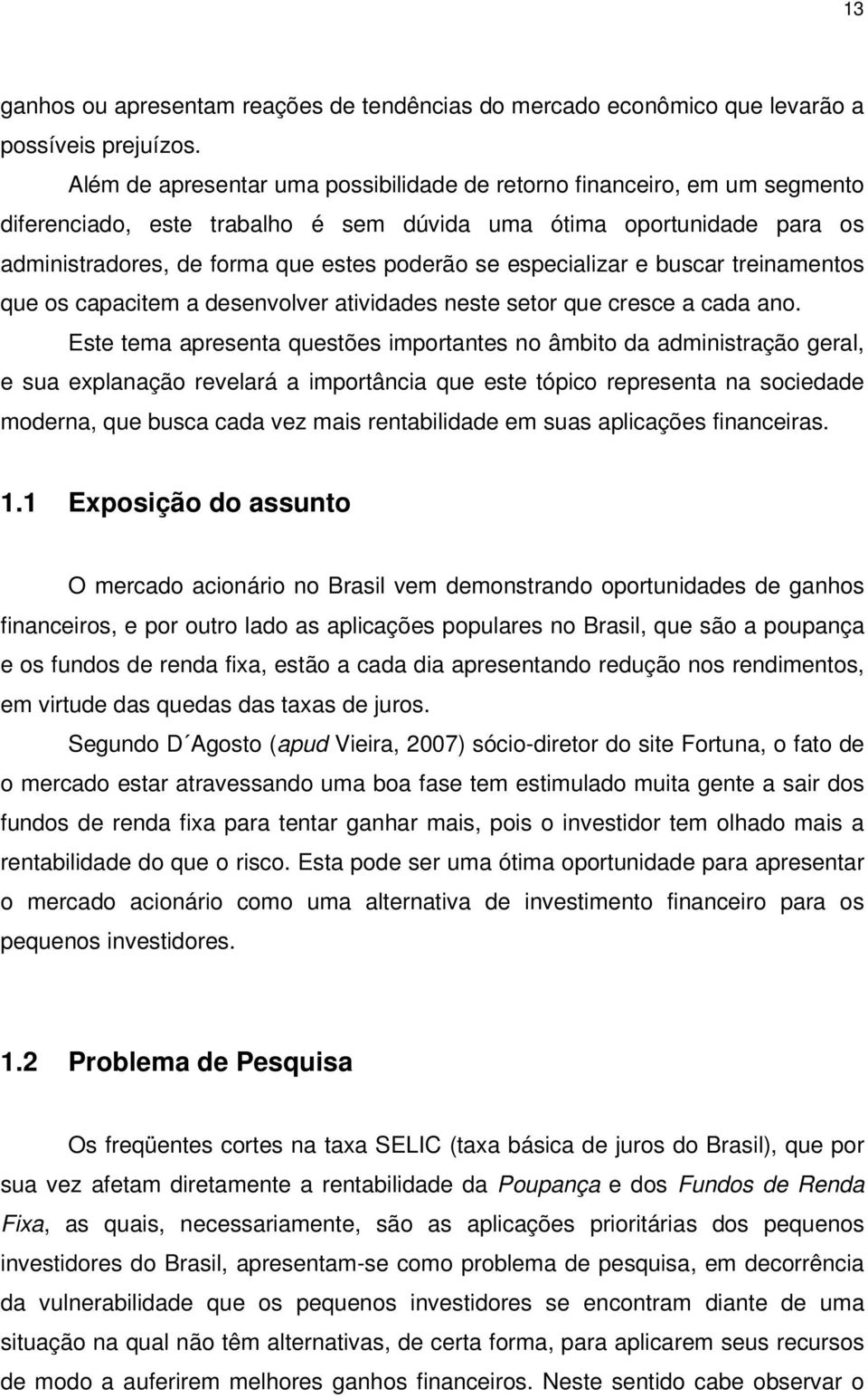 especializar e buscar treinamentos que os capacitem a desenvolver atividades neste setor que cresce a cada ano.