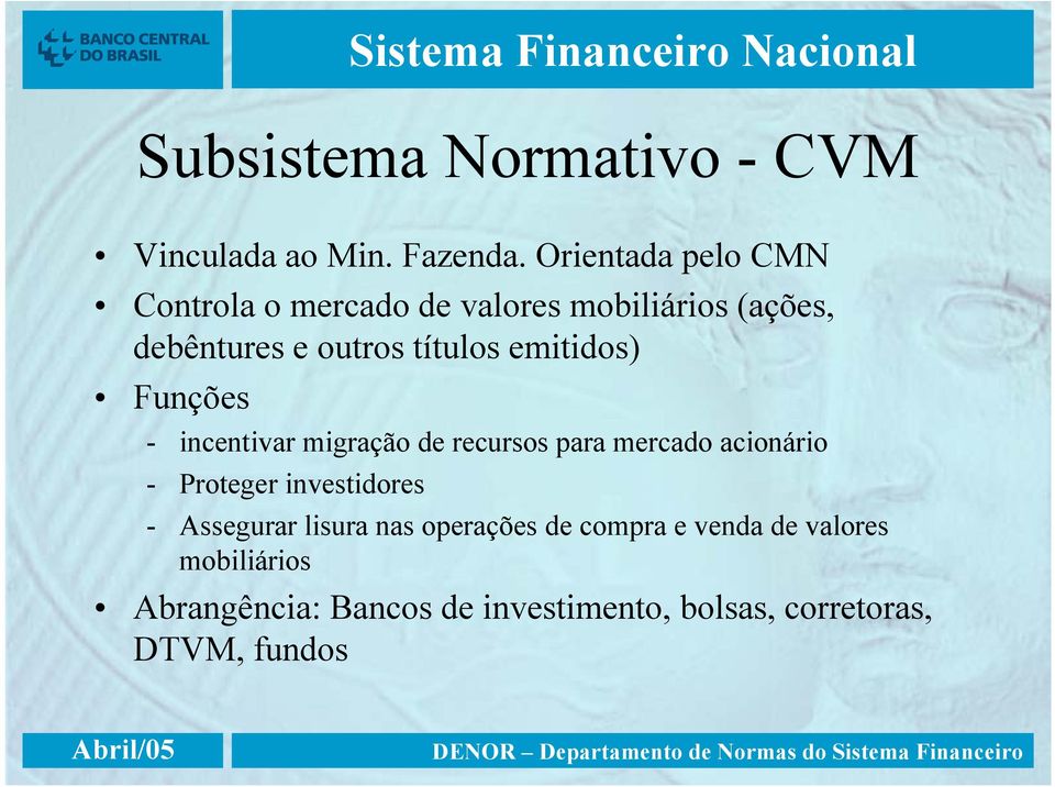 emitidos) Funções - incentivar migração de recursos para mercado acionário - Proteger investidores