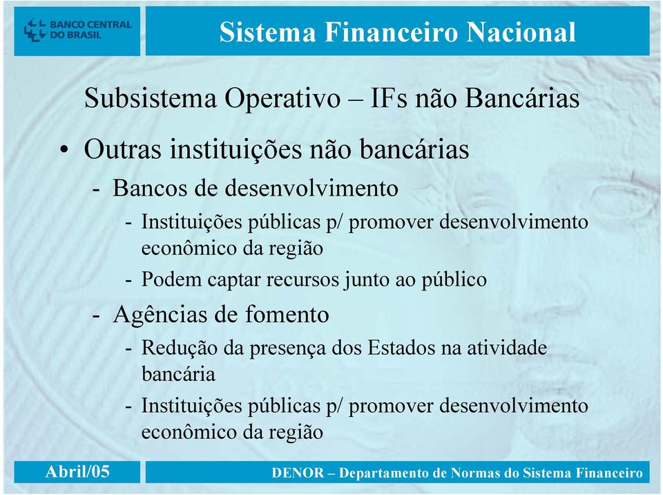 Podem captar recursos junto ao público - Agências de fomento - Redução da presença dos