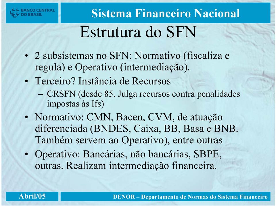 Julga recursos contra penalidades impostas às Ifs) Normativo: CMN, Bacen, CVM, de atuação diferenciada