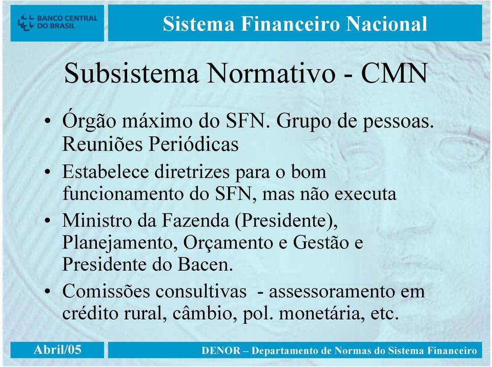 executa Ministro da Fazenda (Presidente), Planejamento, Orçamento e Gestão e