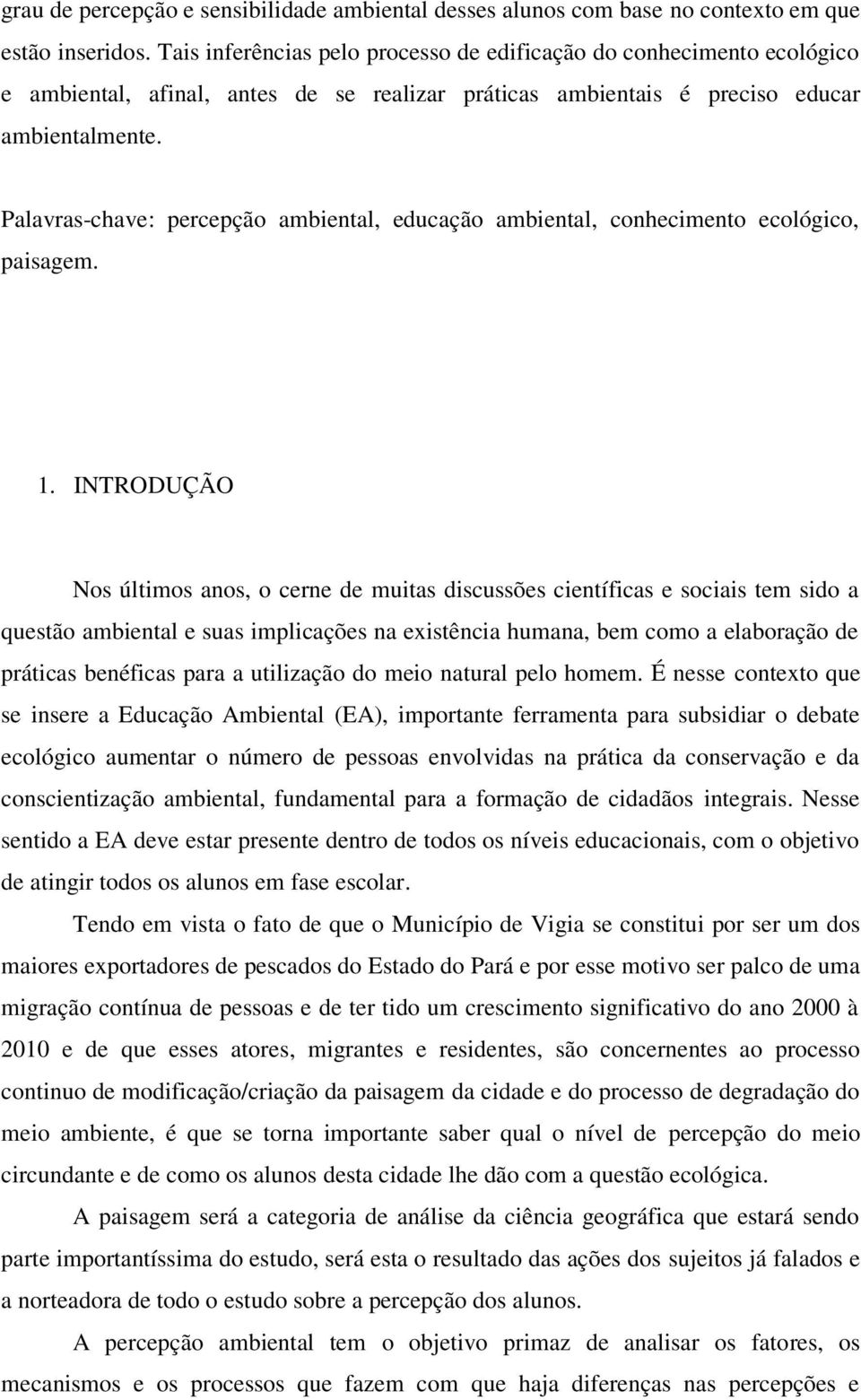 Palavras-chave: percepção ambiental, educação ambiental, conhecimento ecológico, paisagem. 1.