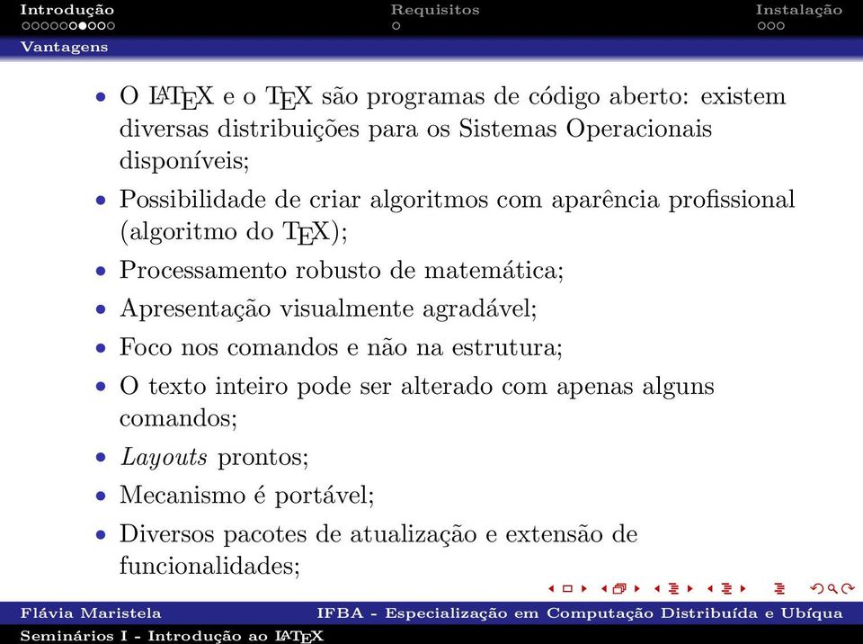 matemática; Apresentação visualmente agradável; Foco nos comandos e não na estrutura; O texto inteiro pode ser alterado