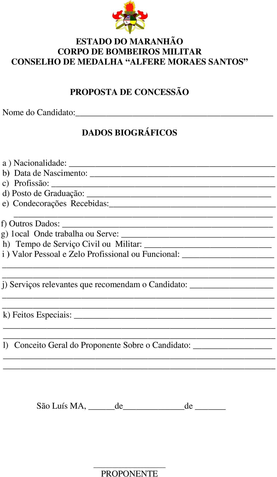 g) 1ocal Onde trabalha ou Serve: h) Tempo de Serviço Civil ou Militar: i ) Valor Pessoal e Zelo Profissional ou Funcional: j) Serviços