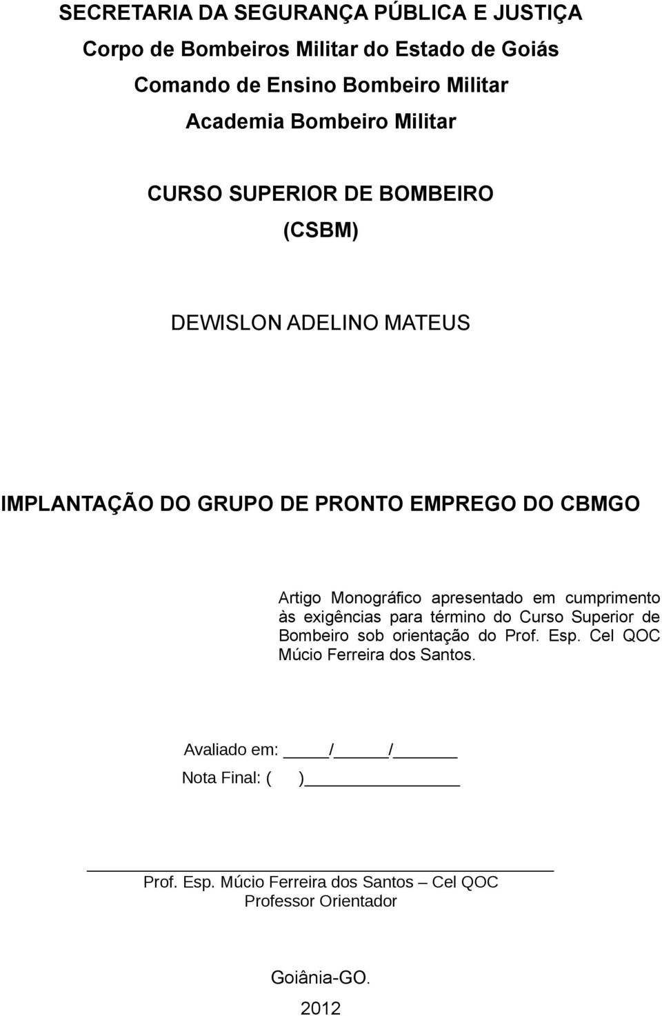 Monográfico apresentado em cumprimento às exigências para término do Curso Superior de Bombeiro sob orientação do Prof. Esp.