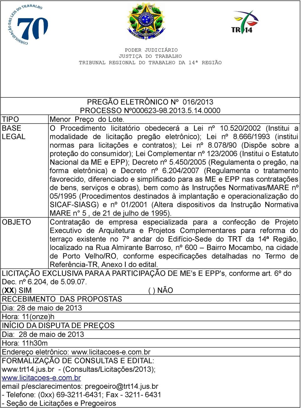 078/90 (Dispõe sobre a proteção do consumidor); Lei Complementar nº 123/2006 (Institui o Estatuto Nacional da ME e EPP); Decreto nº 5.