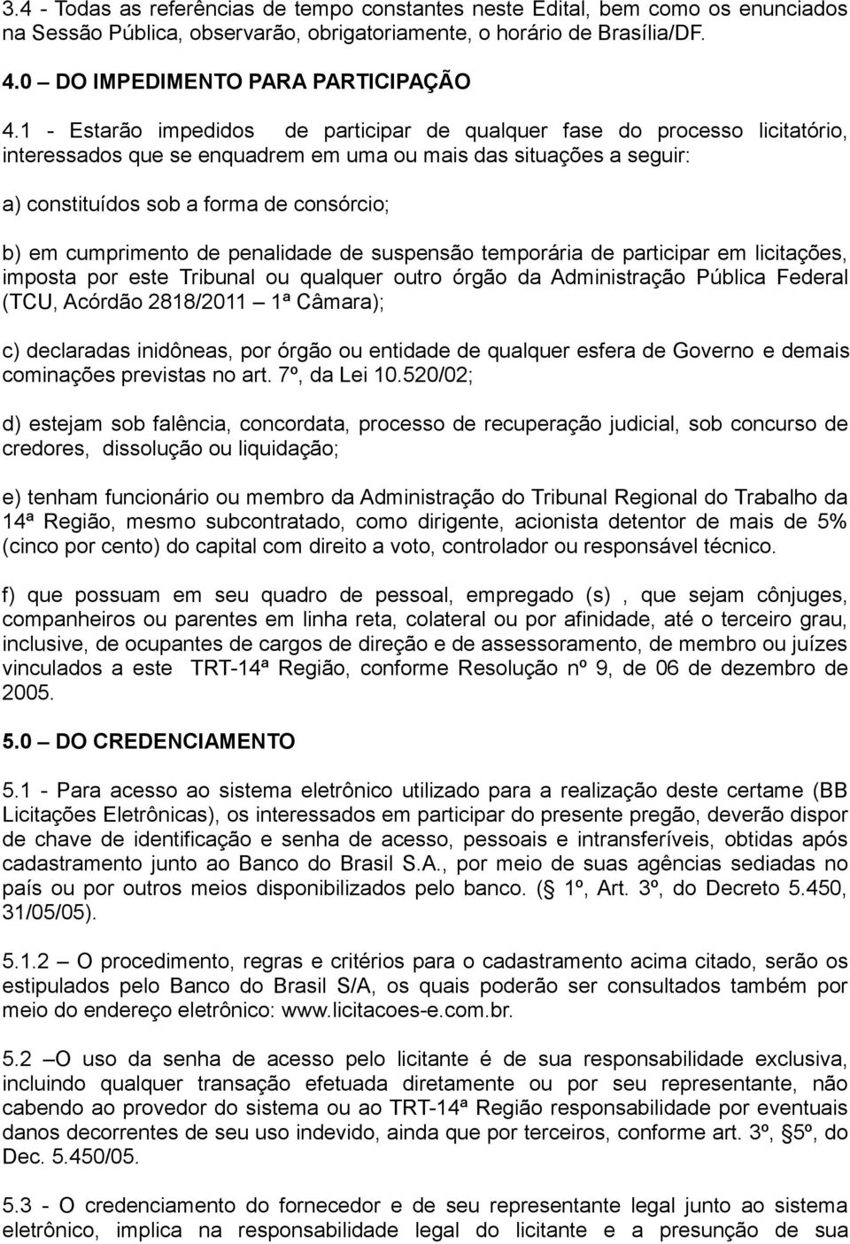 cumprimento de penalidade de suspensão temporária de participar em licitações, imposta por este Tribunal ou qualquer outro órgão da Administração Pública Federal (TCU, Acórdão 2818/2011 1ª Câmara);