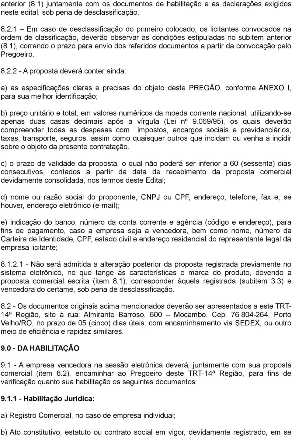 1), correndo o prazo para envio dos referidos documentos a partir da convocação pelo Pregoeiro. 8.2.