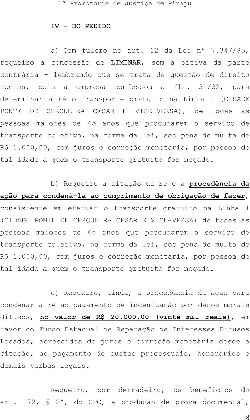 31/32, para determinar a ré o transporte gratuito na Linha 1 (CIDADE PONTE DE CERQUEIRA CESAR E VICE-VERSA), de todas as pessoas maiores de 65 anos que procurarem o serviço de transporte coletivo, na