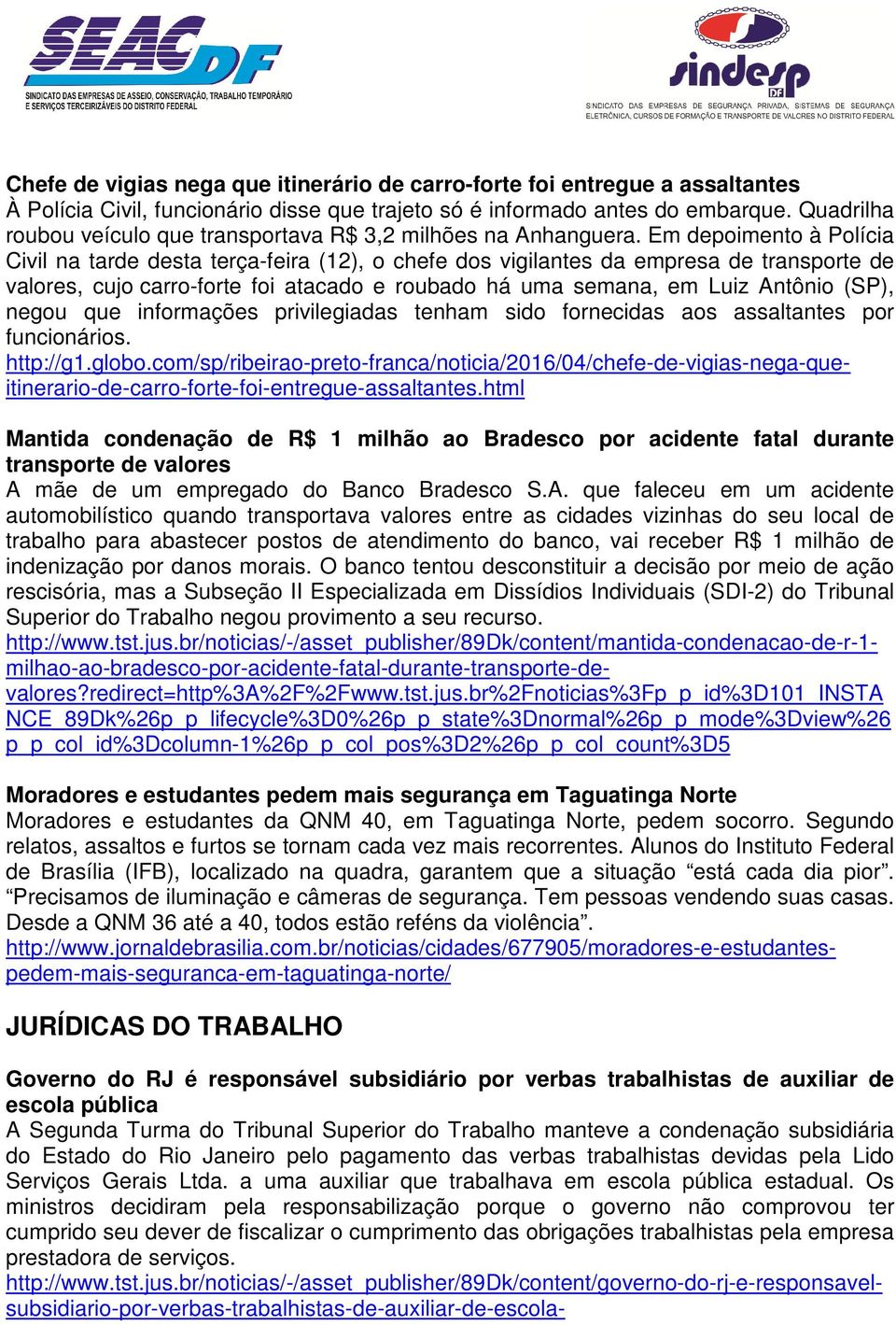 Em depoimento à Polícia Civil na tarde desta terça-feira (12), o chefe dos vigilantes da empresa de transporte de valores, cujo carro-forte foi atacado e roubado há uma semana, em Luiz Antônio (SP),