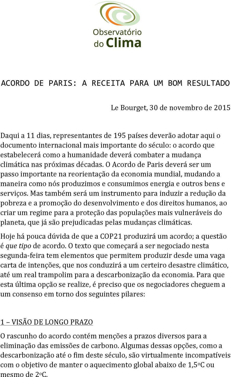 O Acordo de Paris deverá ser um passo importante na reorientação da economia mundial, mudando a maneira como nós produzimos e consumimos energia e outros bens e serviços.