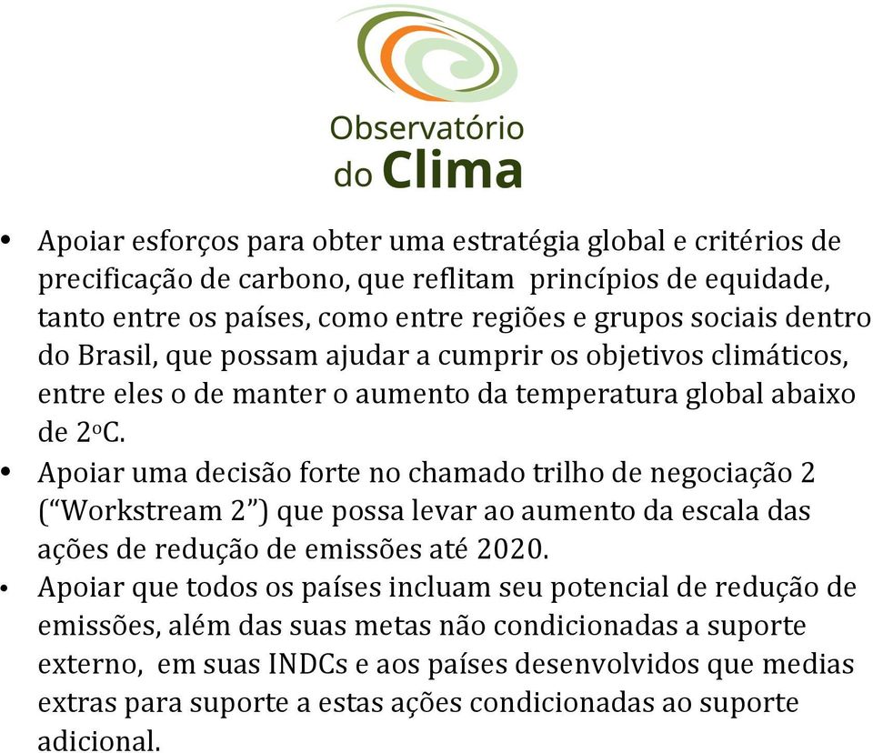 Apoiar uma decisão forte no chamado trilho de negociação 2 ( Workstream 2 ) que possa levar ao aumento da escala das ações de redução de emissões até 2020.