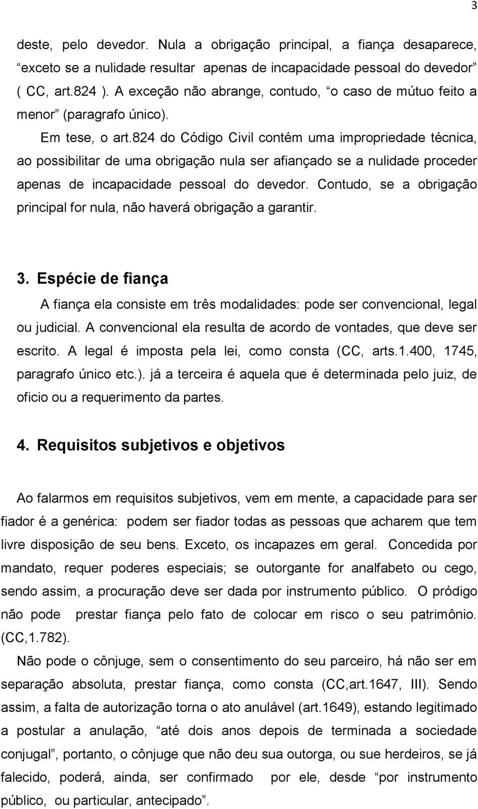 824 do Código Civil contém uma impropriedade técnica, ao possibilitar de uma obrigação nula ser afiançado se a nulidade proceder apenas de incapacidade pessoal do devedor.