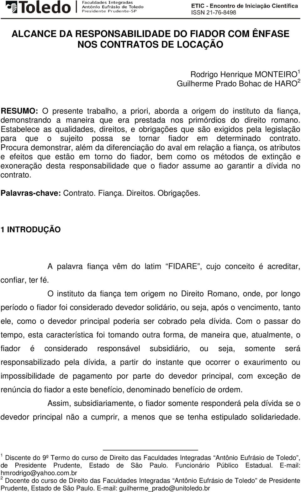 Estabelece as qualidades, direitos, e obrigações que são exigidos pela legislação para que o sujeito possa se tornar fiador em determinado contrato.