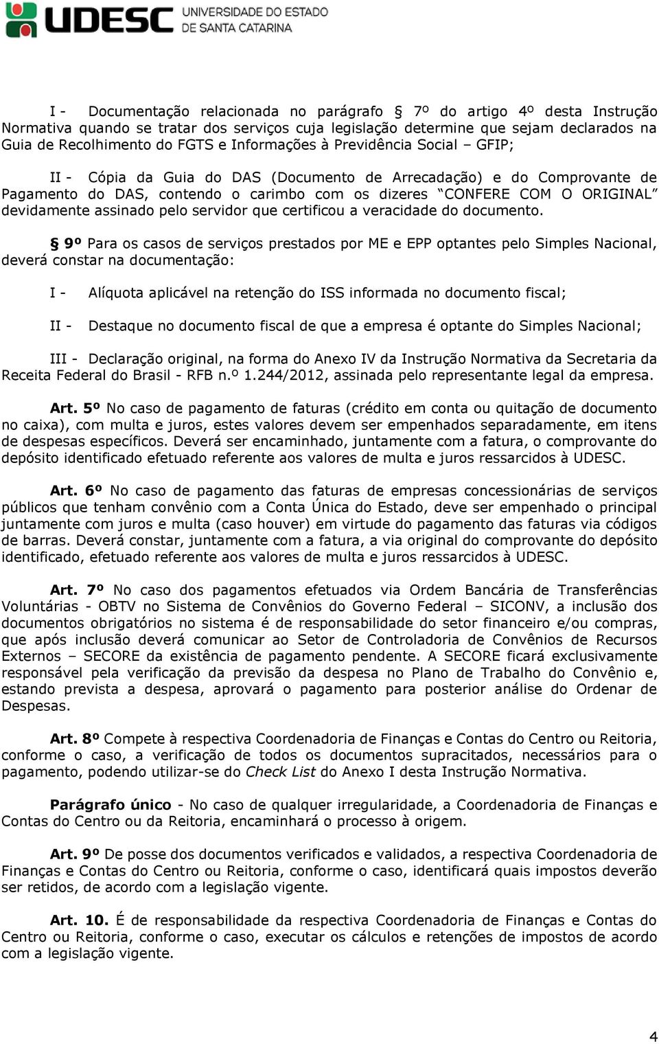 assinado pelo servidor que certificou a veracidade do documento.