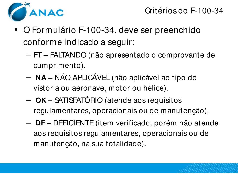 NA NÃO APLICÁVEL (não aplicável ao tipo de vistoria ou aeronave, motor ou hélice).