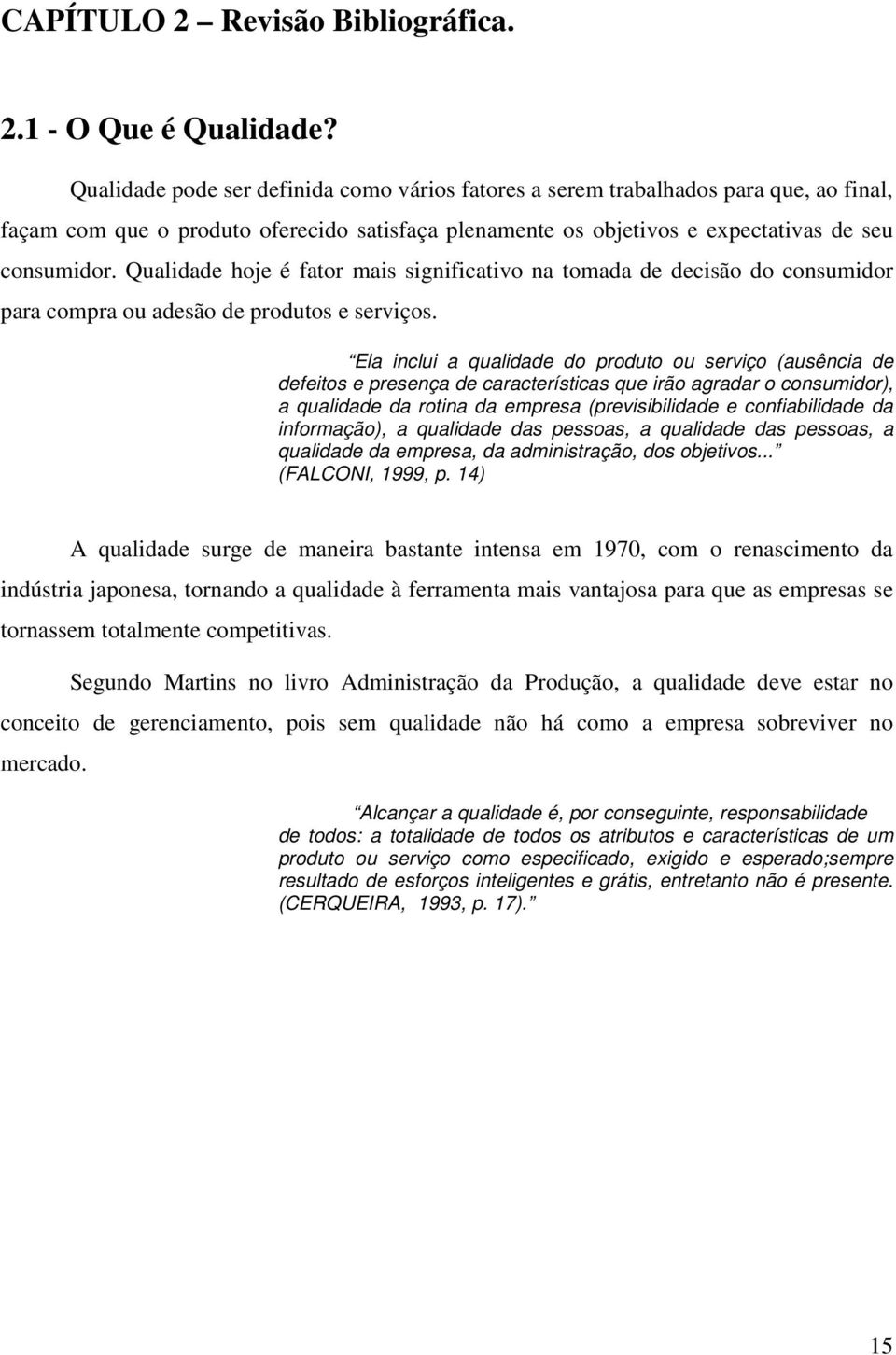 Qualidade hoje é fator mais significativo na tomada de decisão do consumidor para compra ou adesão de produtos e serviços.