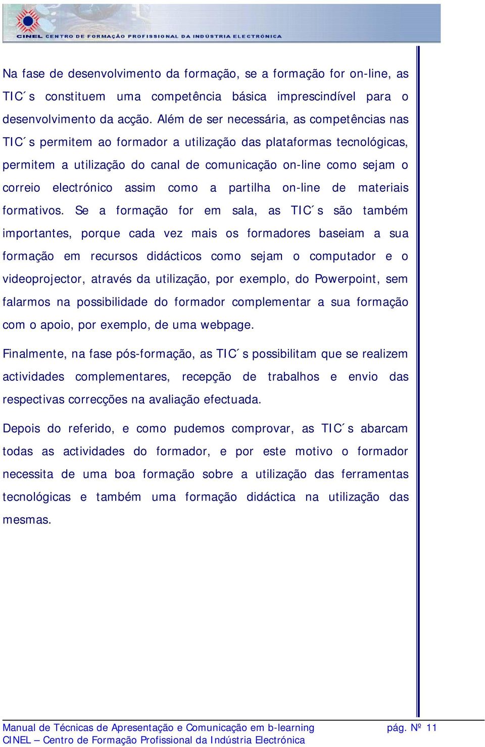 electrónico assim como a partilha on-line de materiais formativos.