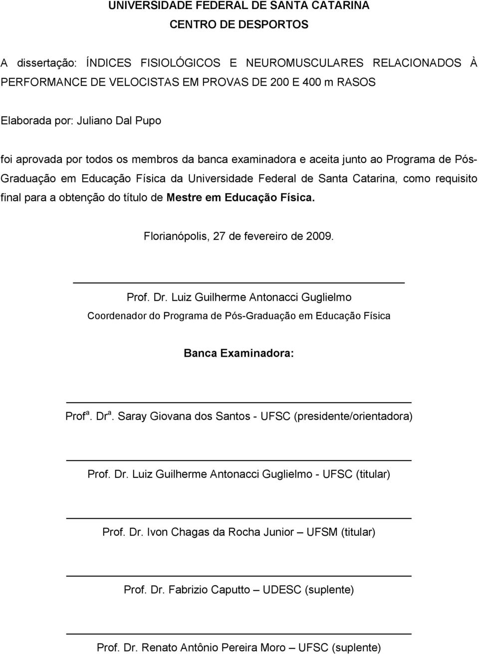 para a obtenção do título de Mestre em Educação Física. Florianópolis, 27 de fevereiro de 2009. Prof. Dr.