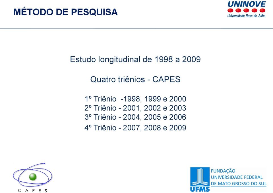 1999 e 2000 2º Triênio - 2001, 2002 e 2003 3º