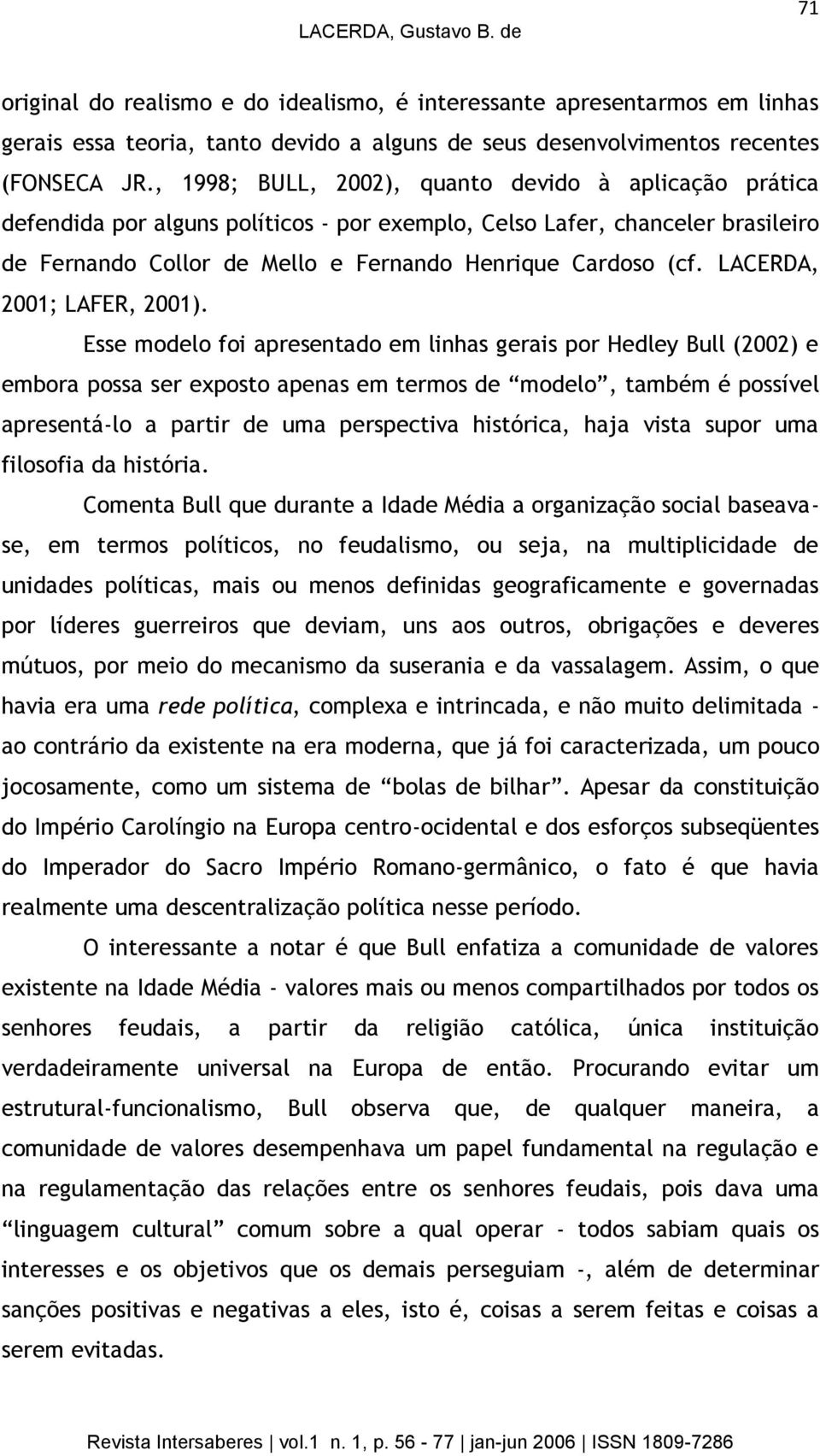 LACERDA, 2001; LAFER, 2001).