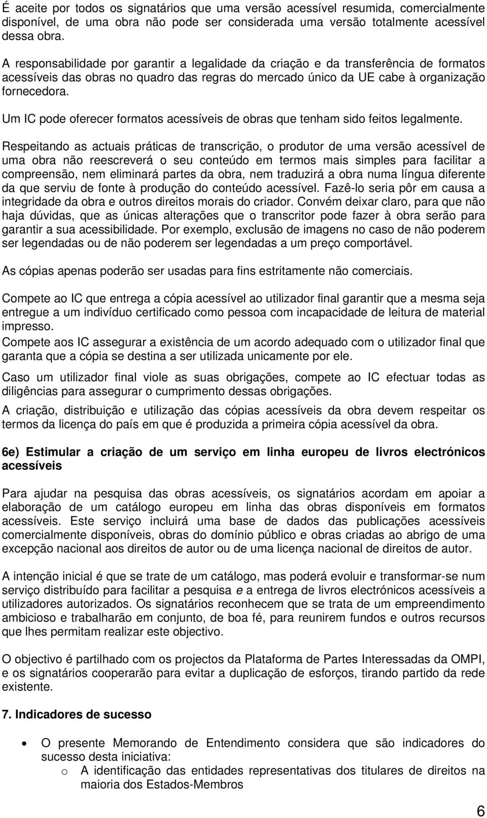 Um IC pode oferecer formatos acessíveis de obras que tenham sido feitos legalmente.