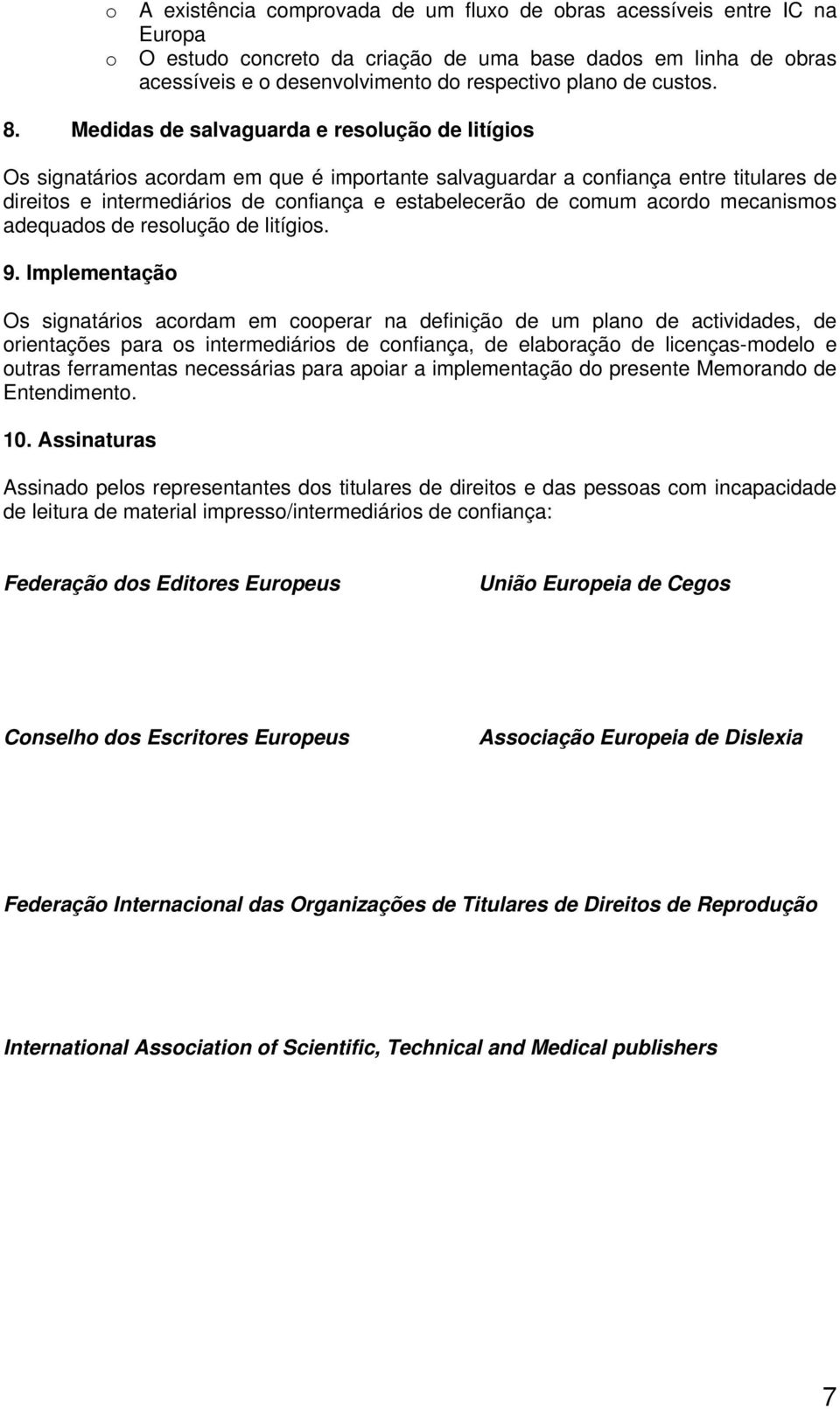 Medidas de salvaguarda e resolução de litígios Os signatários acordam em que é importante salvaguardar a confiança entre titulares de direitos e intermediários de confiança e estabelecerão de comum