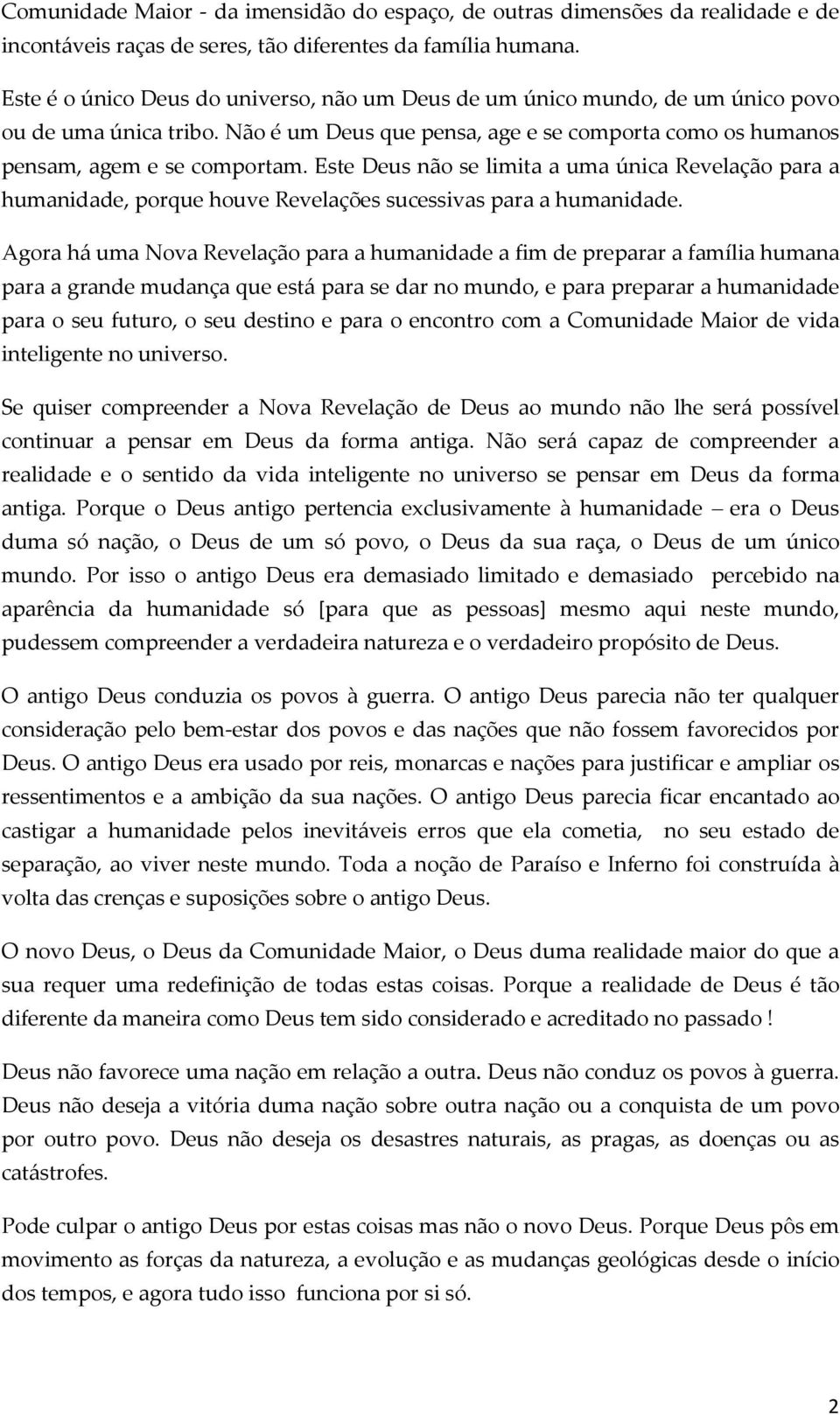 Este Deus não se limita a uma única Revelação para a humanidade, porque houve Revelações sucessivas para a humanidade.