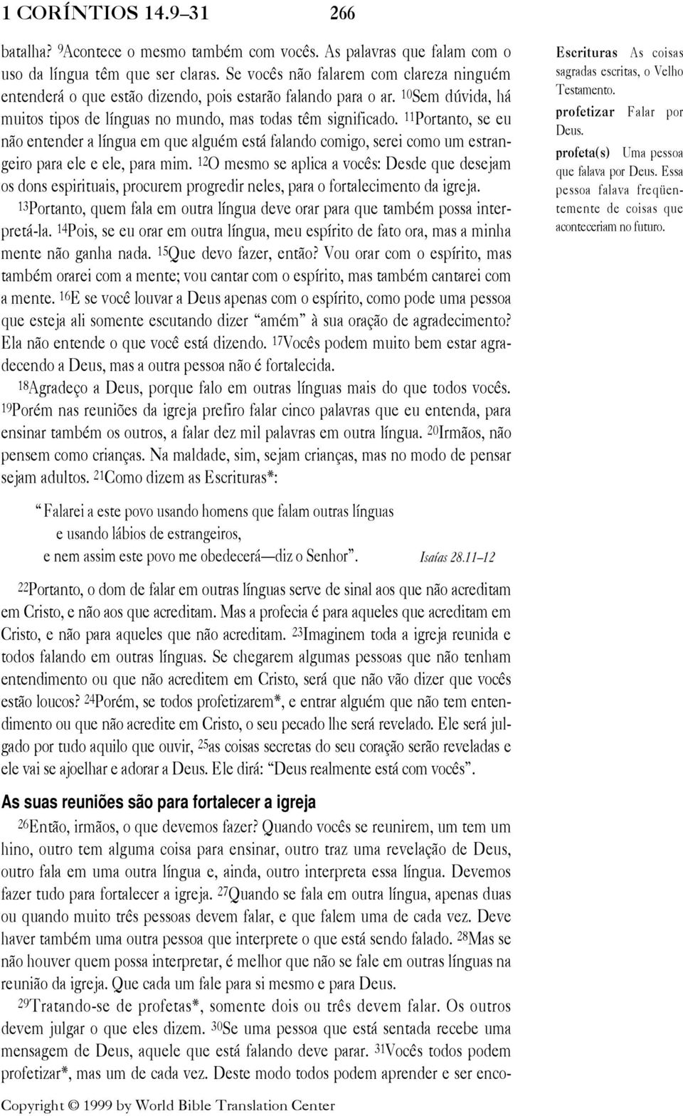 11 Portanto, se eu n o entender a l ngua em que algužm est falando comigo, serei como um estrangeiro para ele e ele, para mim.