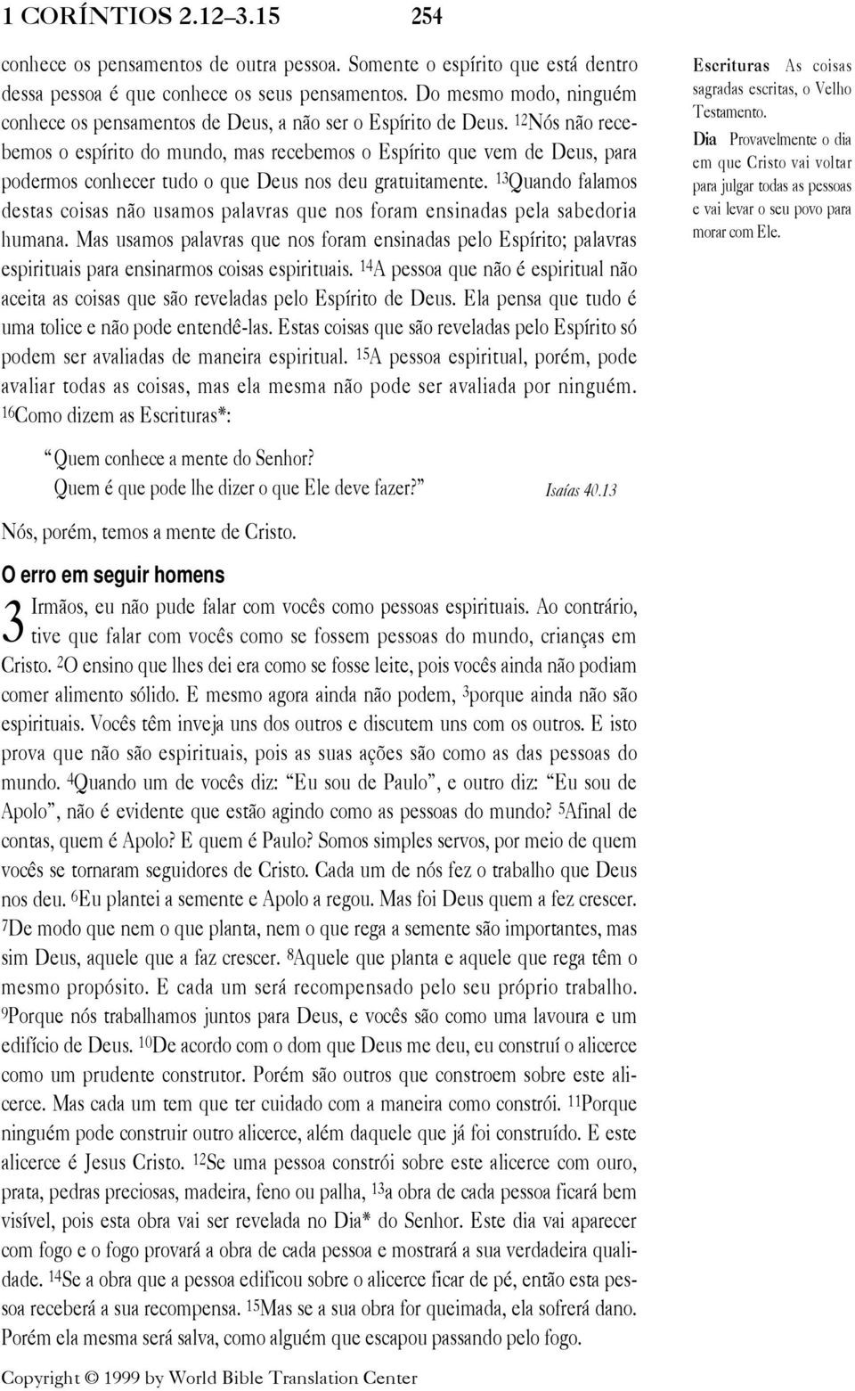 12 N s n o recebemos o esp rito do mundo, mas recebemos o Esp rito que vem de Deus, para podermos conhecer tudo o que Deus nos deu gratuitamente.