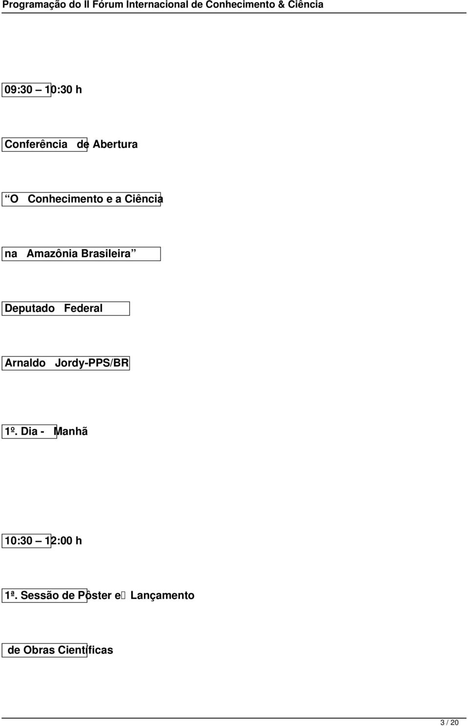 Arnaldo Jordy-PPS/BR 1º. Dia - Manhã 10:30 12:00 h 1ª.