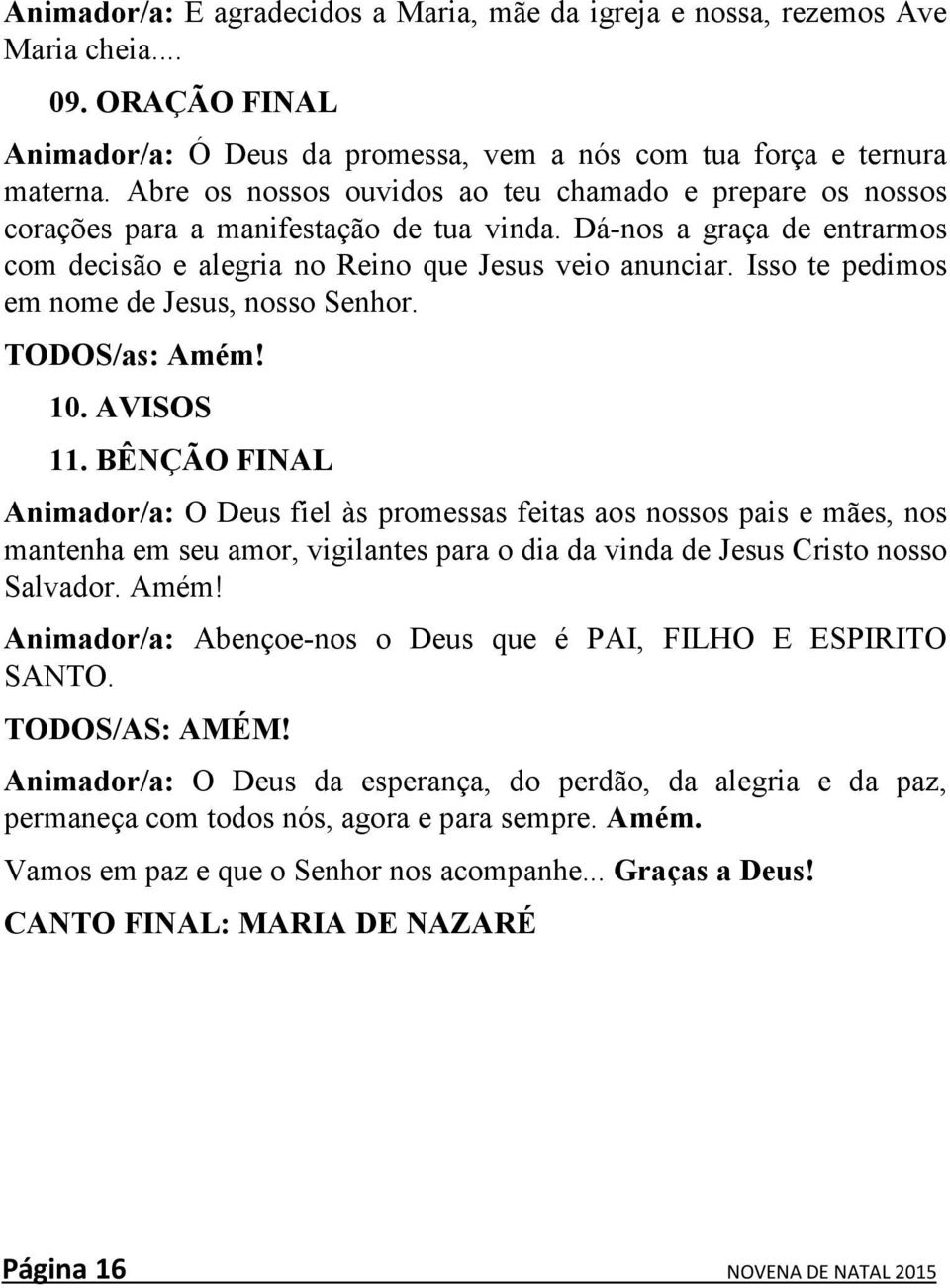 Isso te pedimos em nome de Jesus, nosso Senhor. TODOS/as: Amém! 10. AVISOS 11.