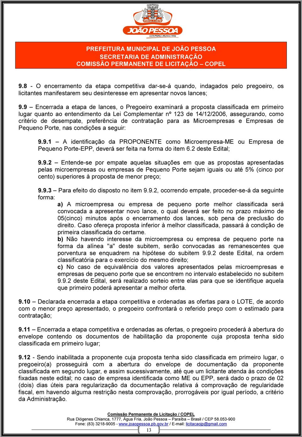 desempate, preferência de contratação para as Microempresas e Empresas de Pequeno Porte, nas condições a seguir: 9.