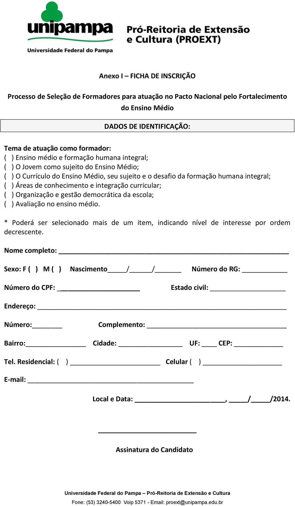 curricular; ( ) Organização e gestão democrática da escola; ( ) Avaliação no ensino médio. * Poderá ser selecionado mais de um item, indicando nível de interesse por ordem decrescente.