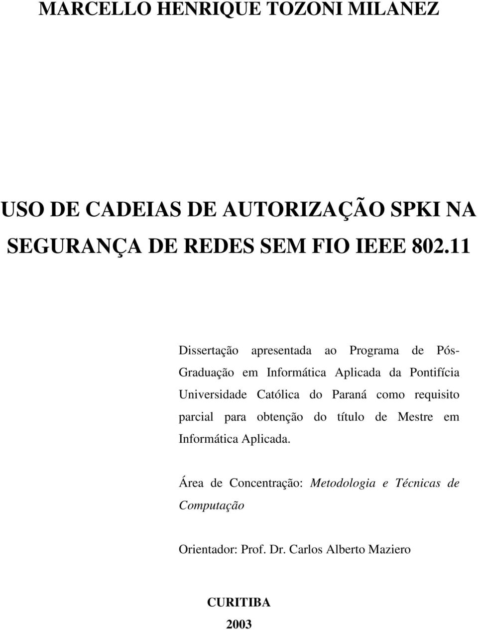 Católica do Paraná como requisito parcial para obtenção do título de Mestre em Informática Aplicada.