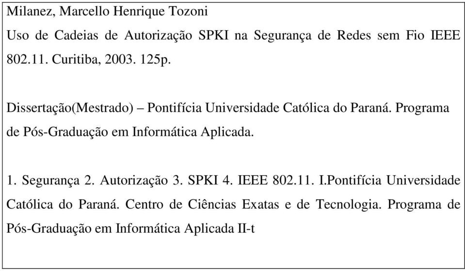 Programa de Pós-Graduação em Informática Aplicada. 1. Segurança 2. Autorização 3. SPKI 4. IEEE 802.11. I.Pontifícia Universidade Católica do Paraná.