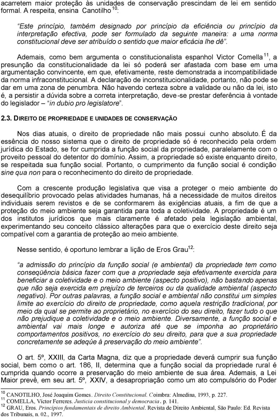 constitucional deve ser atribuído o sentido que maior eficácia lhe dê.