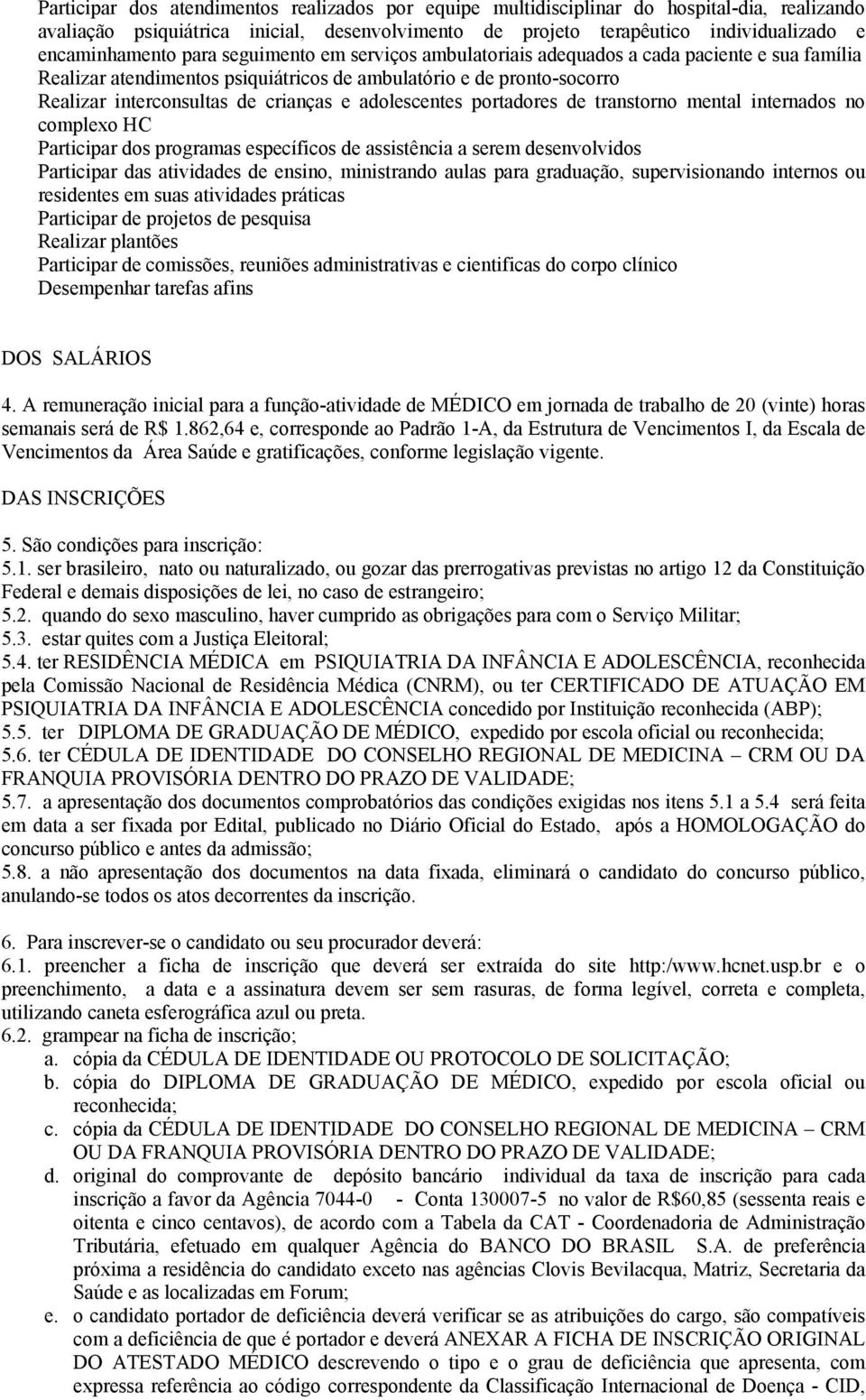 adolescentes portadores de transtorno mental internados no complexo HC Participar dos programas específicos de assistência a serem desenvolvidos Participar das atividades de ensino, ministrando aulas